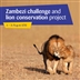 Zambezi Challenge and Lion Conservation Project Zambezi Challenge and Lion Conservation Project